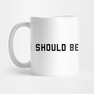 I should be paid to exist Mug